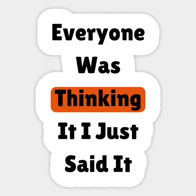 Everyone Was Thinking It I Just Said It,funny quote Sticker by mason artist